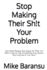 Stop Making Their Sh!t Your Problem: Stop People-Pleasing. Stop Saying Yes When You Want to Say No. Stop Overthinking Every Decision. Start Living Life on Your Terms.