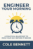Engineer Your Morning: a Practical Blueprint to Own Your Day Before It Begins