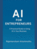 Ai for Entrepreneurs: a Practical Guide to Using Ai in Your Business