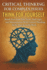 Critical Thinking for Complex Issues: Think for Yourself: Break Free From Fake News, Bad Logic, and Manipulation With Critical Thinking Skills That Actually Work