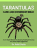 Tarantulas Care and Ownership Bible: An In-Depth Manual For Keeping, Feeding & Housing Your Exotic Eight-Legged Pets