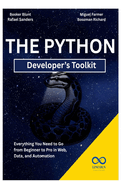 The Python Developer's Toolkit: Everything You Need to Go from Beginner to Pro in Web, Data, and Automation