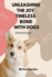 Unleashing the Joy Timeless Bond with Dogs: Exploring the Loyalty, Love, and Lessons of Our Canine Companions