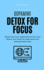 Dopamine Detox for Focus: Break Free From Digital Distractions and Rewire Your Brain for Deep Work and Lasting Productivity