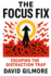 The Focus Fix: Escaping the Distraction Trap