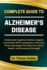 Complete Guide to Alzheimer's Disease: Understand Cognitive Decline, Support Loved Ones With Compassion, And Learn Proven Strategies For Daily Care, Brain Health, And Emotional Strength