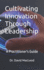 Cultivating Innovation Through Leadership: A Practitioner's Guide