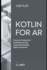 Kotlin for AR: Practical Projects for Building Stunning Augmented Reality Apps on Android