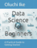 Data Science for Beginners: A Practical Guide to Getting Started