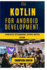 Kotlin for Android Development: Create Stunning Apps with Ease