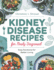 Kidney Disease Recipes for Newly Diagnosed: Easy Solutions for a better Living