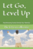 Let Go, Level Up: How Releasing Control Unlocks Your Potential