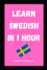 Learn Swedish in 1 Hour: Fast and Easy