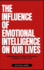 The Influence of Emotional Intelligence on Our Lives: Understanding The Role Of Emotional Intelligence In Our Lives