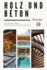 Holz und Beton: Ein Buch ber nachhaltige Architektur