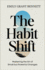 The Habit Shift: Mastering the Art of Small but Powerful Changes