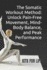 The Somatic Workout Method: Unlock Pain-Free Movement, Mind-Body Balance, and Peak Performance: a Holistic Guide to Healing, Strength, and Mental Clarity Through Somatic Exercises and Breathwork