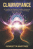 Clairvoyance: A Psychic Development Guide to Mastering Extrasensory Perception and Unlocking Intuitive Insight