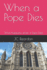 When a Pope Dies: What happens when a Pope Dies