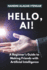 Hello, AI!: A Beginner's Guide to Making Friends with Artificial Intelligence
