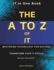 The A to Z of IT: Mastering Technology for Success: Everything You Need to Know About IT in One Book Understanding IT Trends, Technologies & Opportunities The Ultimate IT Knowledge Guide