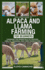 PetsPros Guide to Alpaca and Llama Farming for Beginners: Learning the Essentials of Feeding, Health, Training, and Fiber Production