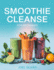 Smoothie Cleanse for Beginners: Refresh, Detox, and Energize Your Life with Simple, Delicious Blends!
