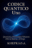 Codice Quantico Uno: Quantistica Immortalit E Vibrazione: Oltre La Materia E Il Tempo (Spiritus Quantum: Tra Spirito E Scienza) (Italian Edition)