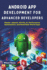 Android App Development for Advanced Developers: Master Jetpack, MVVM, AI, Performance Optimization, and Build Real-World Apps