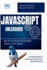 JavaScript Unleashed Build Interactive Web Apps with Ease: A Complete Guide to Mastering JavaScript and Web Development