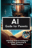 AI Guide for Parents 2025: Mastering Artificial Intelligence for Family, Productivity & Digital Parenting