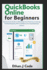 QuickBooks Online for Beginners: Step-by-Step Guide To Mastering Your Finances, Invoicing, And Bookkeeping With Confidence For Small Business Owners
