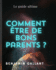 Comment tre De Bons Parent? : Le Guide Ultime (French Edition)