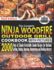 The Complete Ninja Woodfire Outdoor Cookbook With Pictures: 2000 Days Of Simple Irresistible Smoke Recipes For Outdoor Grilling, Baking, Roasting, Dehydrating And Broiling Mastery