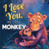 I Love You, My Little Monkey: Bedtime Story About Zoo Animals, Nursery Rhymes For Kids Ages 1-3