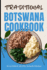 Traditional Botswana Cookbook: 50 Authentic Recipes from Botswana