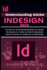 Understanding Adobe Indesign 2024: A step-by-step quintessential guide to make all you favorite designs and layouts at home as a beginner