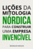 Lies da mitologia nrdica para construir uma empresa invencvel