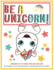 Be a UNICorn: Empowering You to Discover Your Magic and Power.: Motivational Quotes and Good Vibes to Unleash Creativity and Sparkle.