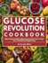 Glucose Revolution Cookbook: Delicious Recipes for Balanced Blood Sugar: Simple, Tasty Low-Sugar & Low-Carb Dishes for Healthier Living