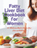 Fatty Liver Diet Cookbook for Women: 110+ Wholesome Meals to Nurture Your Liver and Well-being