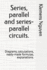 Series, Parallel and Series-Parallel Circuits. : Diagrams, Calculations, Ready-Made Formulas, Explanations. (Electronics-Easy and Simple. )