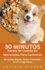 30 Minutos Receta De Comida De Microondas Para Cachorros: 50 Comidas Rpidas, Fciles Y Saludables Para Tu Amiga Peluda