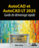 AutoCAD et AutoCAD LT 2025: Guide de dmarrage rapide