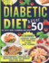 Diabetic Diet After 50: A Comprehensive Cookbook and Nutrition Guide for Healthy Meals and Snacks