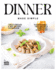 Dinner Made Simple: The Everyday Easy Dinner Cookbook with Hassle-Free Recipes for Every Good Night