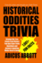 Historical Oddities Trivia: Strange But True Events from History Pub Quiz Style Trivia Questions and Answers Inquiring Minds Need to Know