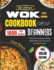 The Complete Wok cookbook for beginners 2024: Quick Delicious Recipes including Health Benefits, Full color pictures and Nutritional values