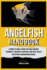 Angelfish Handbook: A Complete Guide to Angelfish Care, Breeding Techniques, Tank Mates, Nutrition, Tank Setup, Health and Optimal Aquarium Maintenance