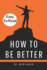 How to Be Better Book: A Complete Guide to Personal Growth